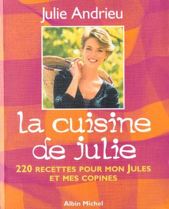 Couverture du livre « La cuisine de julie - 220 recettes pour mon jules et mes copines » de Julie Andrieu aux éditions Albin Michel