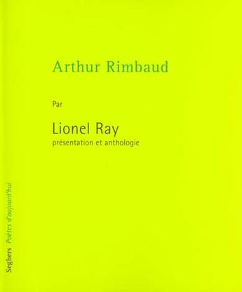 Couverture du livre « Arthur rimbaud - ne » de Lionel Ray aux éditions Seghers