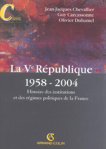 Couverture du livre « La V Republique 1958-2004 ; Histoire Des Institutions Et Des Regimes Politiques De La France » de Olivier Duhamel et Guy Carcassonne et Jean-Jacques Chevallier aux éditions Armand Colin