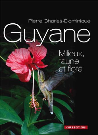 Couverture du livre « Guyane ; milieux, faune et flore » de Pierre-Charles Dominique aux éditions Cnrs