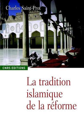 Couverture du livre « La tradition islamique de la réforme » de Charles Saint-Prot aux éditions Cnrs
