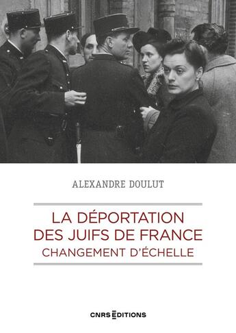 Couverture du livre « La déportation des Juifs de France. Changement d'échelle » de Alexandre Doulut aux éditions Cnrs