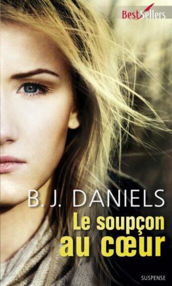 Couverture du livre « Le soupçon au coeur » de B. J. Daniels aux éditions Harlequin