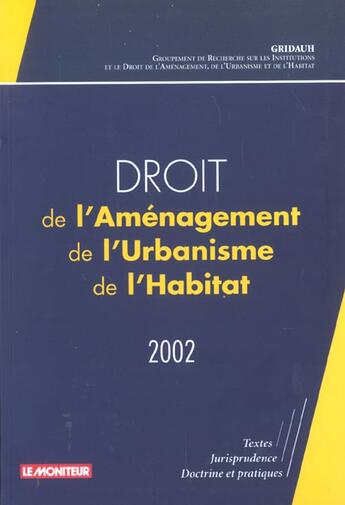 Couverture du livre « Droit De L'Amenagement  De L'Urbanisme Et De L'Habitat 2002 ; Dauh » de Gridauh aux éditions Le Moniteur