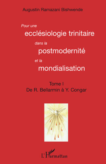 Couverture du livre « Pour une ecclésiologie t.1 ; trinitaire dans la postmodernité et la mondialisation de R. Bellarmin à Y. Congar » de Augustin Ramazani Bishwende aux éditions L'harmattan