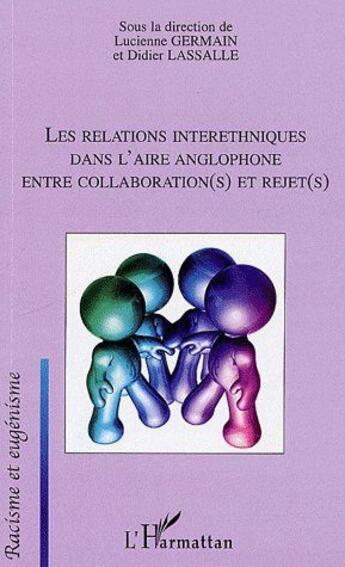 Couverture du livre « Les relations interethniques dans l'aire anglophone ; entre collaboration(s) et rejet(s) » de Lucienne Germain et Didier Lassalle aux éditions L'harmattan