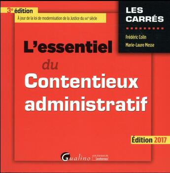 Couverture du livre « L'essentiel du contentieux administratif (édition 2017) » de Frédéric Colin et Marie-Laure Messe aux éditions Gualino