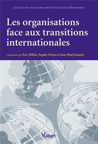 Couverture du livre « Les organisations face aux transitions internationales » de Eric Milliot et Sophie Nivoix et Jean-Paul Lemaire et Collectif aux éditions Vuibert