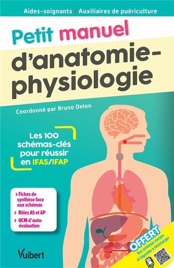 Couverture du livre « Aides-soignants, auxiliaires de puéricultures ; petit manuel d'anatomie-physiologie ; les 100 schémas clés pour réussir en IFAS/IFAP » de Bruno Delon et Collectif aux éditions Vuibert