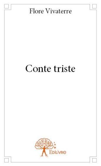 Couverture du livre « Conte triste » de Flore Vivaterre aux éditions Edilivre