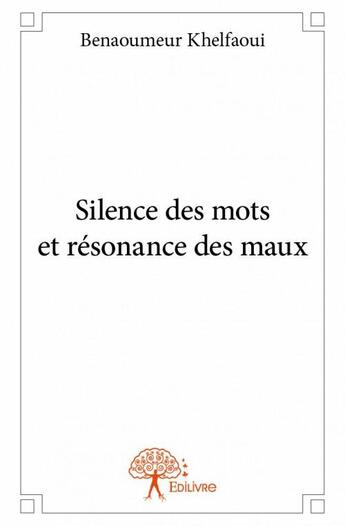 Couverture du livre « Silence des mots et résonance des maux » de Benaoumeur Khelfaoui aux éditions Edilivre