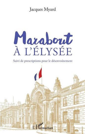 Couverture du livre « Marabout à l'Elysée suivi des prescriptions pour le désenvoutement » de Jacques Myard aux éditions L'harmattan