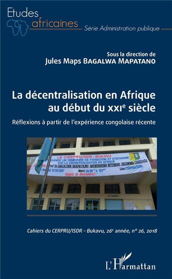 Couverture du livre « La décentralisation en Afrique au début du XXIe siècle ; réflexions à partir de l'expérience congolaise récente » de Jules Maps Bagalwa Mapatano aux éditions L'harmattan