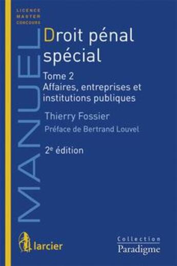 Couverture du livre « Droit penal special t 2 - affaires, entreprises et institutions publiques, 2eme ed » de Thierry Fossier aux éditions Larcier