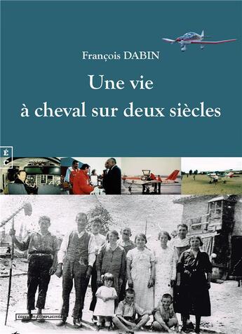 Couverture du livre « Une vie à cheval sur deux siècles » de Francois Dabin aux éditions Complicites