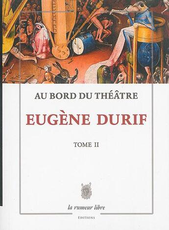 Couverture du livre « Au bord du théâtre t.2 » de Eugene Durif aux éditions La Rumeur Libre