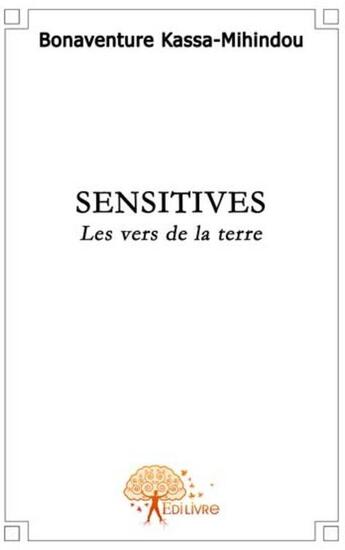 Couverture du livre « Sensitives ; les vers de la terre » de Kassa-Mihindou B. aux éditions Edilivre