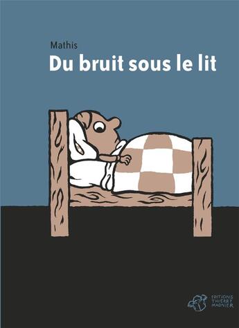 Couverture du livre « Du bruit sous le lit » de Mathis aux éditions Thierry Magnier