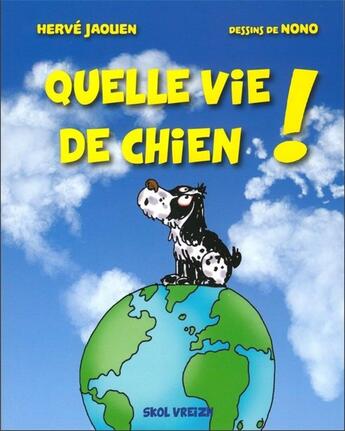 Couverture du livre « Quelle vie de chien ! » de Herve Jaouen et Nono aux éditions Skol Vreizh