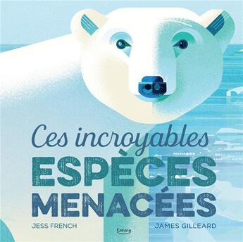 Couverture du livre « Ces incroyables espèces menacées » de James Gilleard et French Jess aux éditions Kimane