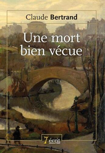 Couverture du livre « Une mort bien vecue » de Bertrand Claude aux éditions 7 Ecrit