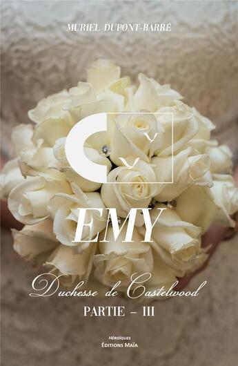 Couverture du livre « Emy ; duchesse de Castelwood ; partie III » de Dupont-Barre Muriel aux éditions Editions Maia