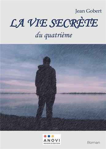 Couverture du livre « La vie secrète du quatrième » de Jean Gobert aux éditions Anovi