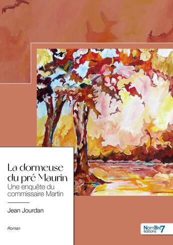 Couverture du livre « La dormeuse du pré maurin ; une enquête du commissaire Martin » de Jean Jourdan aux éditions Nombre 7