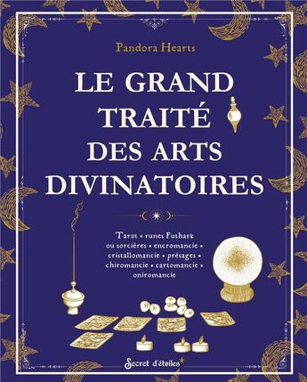 Couverture du livre « Le grand traité des arts divinatoires : Tarot, runes futhark ou sorcières, encromancie, cristallomancie, présages, chiromancie, cartomancie, oniromancie » de Pandora Hearts aux éditions Secret D'etoiles