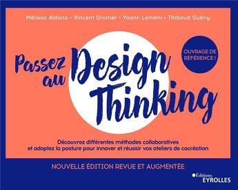 Couverture du livre « Passez au design thinking : penser, construire et mener vos premiers ateliers de cocréations (2e édition) » de Vincent Dromer et Melissa Aldana et Yoann Lemeni et Thibaud Gueny aux éditions Eyrolles