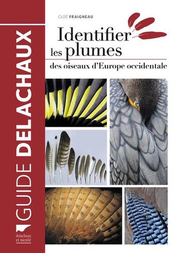 Couverture du livre « Identifier les plumes des oiseaux d'Europe occidentale » de Cloe Fraigneau aux éditions Delachaux & Niestle