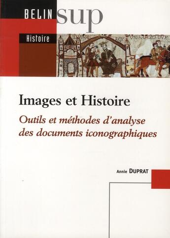 Couverture du livre « Images et histoire ; outils et méthodes d'analyse des documents iconographiques » de Annie Duprat aux éditions Belin Education