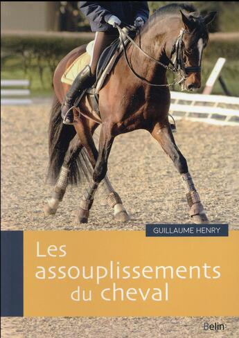 Couverture du livre « Les assouplissements du cheval » de Guillaume Henry aux éditions Belin Equitation
