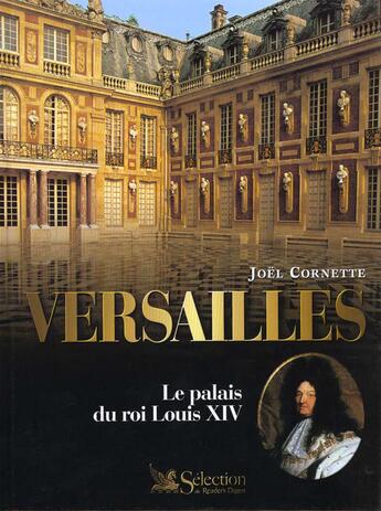 Couverture du livre « Versailles, le palais du roi louis xiv » de Joël Cornette aux éditions Selection Du Reader's Digest