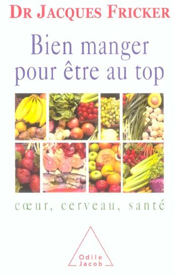 Couverture du livre « Bien manger pour etre au top - coeur, cerveau, sante » de Jacques Fricker aux éditions Odile Jacob