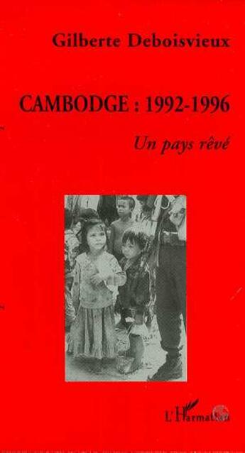 Couverture du livre « Cambodge : 1992-1996 : Un pays rêvé » de Gilberte Deboisvieux aux éditions L'harmattan