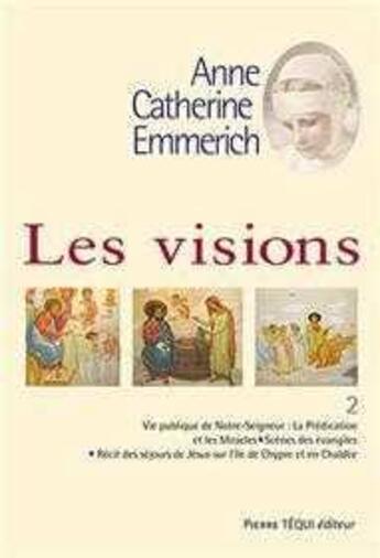 Couverture du livre « Les visions d'Anne-Catherine Emmerich Tome 2 » de R.P. Duley aux éditions Tequi