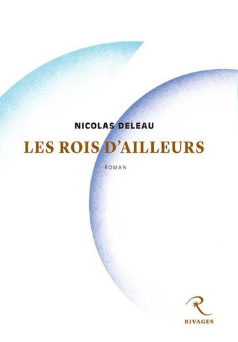 Couverture du livre « Les rois d'ailleurs » de Nicolas Deleau aux éditions Rivages