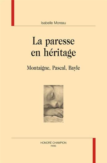 Couverture du livre « La paresse en héritage : Montaigne, Pascal, Bayle » de Isabelle Moreau aux éditions Honore Champion