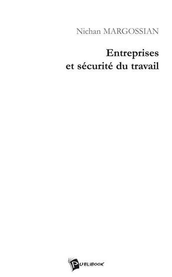 Couverture du livre « Entreprises et securite du travail » de Nichan Margossian aux éditions Publibook