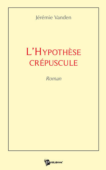 Couverture du livre « L'hypothèse crépuscule » de Vanden Jeremie aux éditions Publibook