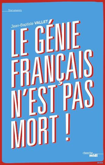 Couverture du livre « Le génie français n'est pas mort » de Jean-Baptiste Vallet aux éditions Cherche Midi