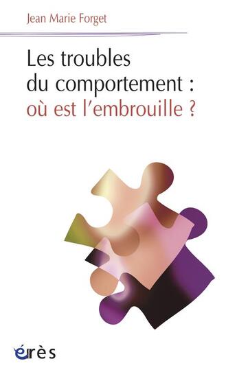 Couverture du livre « Les troubles du comportement ; où est l'embrouille ? » de Jean-Marie Forget aux éditions Eres