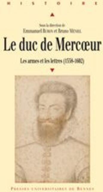 Couverture du livre « Le duc de Mercoeur ; les armes et les lettres (1558-1602) » de Emmanuel Buron et Bruno Meniel aux éditions Pu De Rennes
