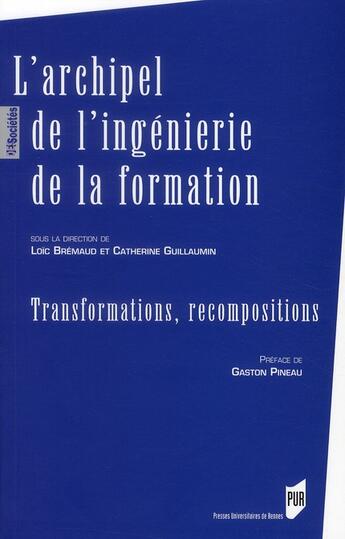 Couverture du livre « L'archipel de l'ingénierie de la formation ; transformation, recomposition » de Loic Bremaud et Catherine Guillaumini aux éditions Pu De Rennes