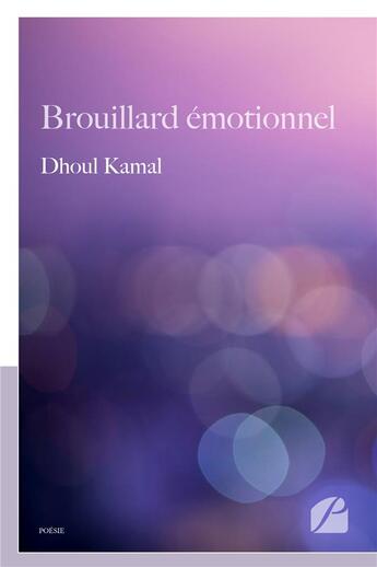 Couverture du livre « Brouillard émotionnel » de Dhoul Kamal aux éditions Editions Du Panthéon