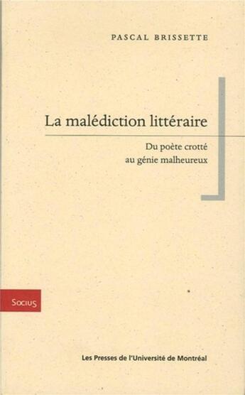 Couverture du livre « La malediction litteraire - du poete crotte au genie malheureux » de Brissette Pascal aux éditions Pu De Montreal