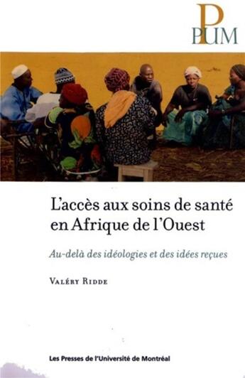 Couverture du livre « L'accès aux soins de santé en Afrique de l'ouest ; au-delà des idéologies et des idées reçues » de Valery Ridde aux éditions Pu De Montreal