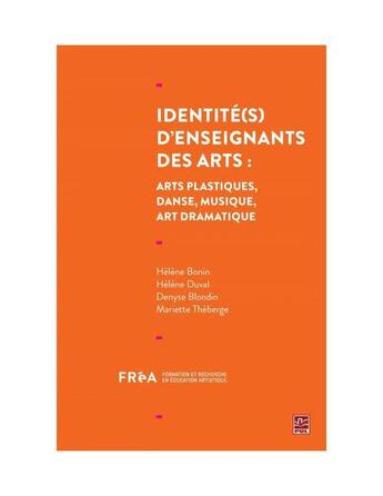 Couverture du livre « Identités d'enseignants des arts : art dramatique, danse, arts » de Helene Bonin aux éditions Presses De L'universite De Laval