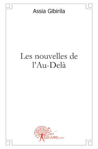 Couverture du livre « Les nouvelles de l'au-delà » de Assia Gibirila aux éditions Edilivre